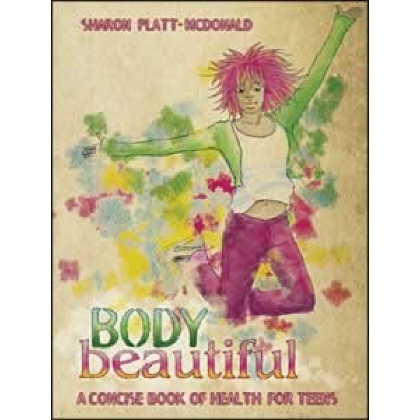 Body beautiful: A concise book of health for teens
